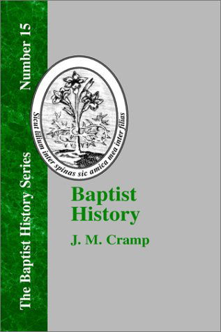 Cover for J. M. Cramp · Baptist History: from the Foundation of the Christian Church to the Close of the Eighteenth Century (Hardcover Book) (2000)