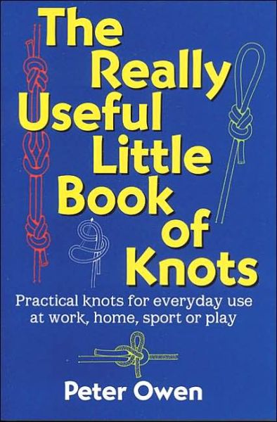 Cover for Peter Owen · The Really Useful Little Book of Knots: Practical Knots for Everyday Use at Work, Home, Sport or Play (Paperback Book) (2004)