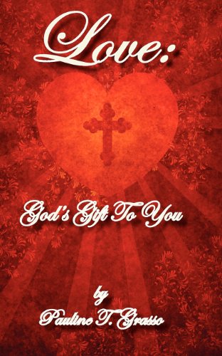 Love: God's Gift to You - Pauline T Grasso - Książki - Fairmont Books - 9781581581249 - 10 grudnia 2012