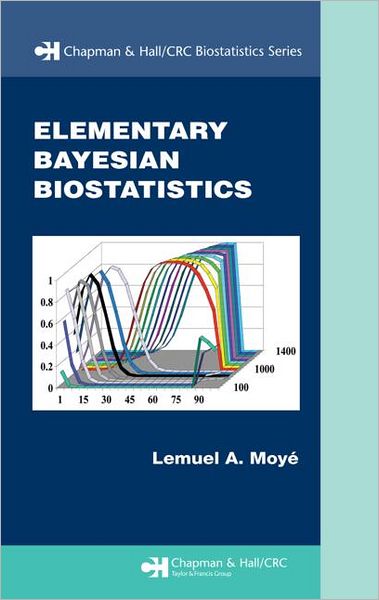 Cover for Lemuel A. Moye · Elementary Bayesian Biostatistics - Chapman &amp; Hall / CRC Biostatistics Series (Hardcover Book) (2007)