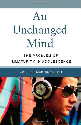 Cover for John A. Mckinnon Md · An Unchanged Mind: the Problem of Immaturity in Adolescence (Paperback Book) (2008)