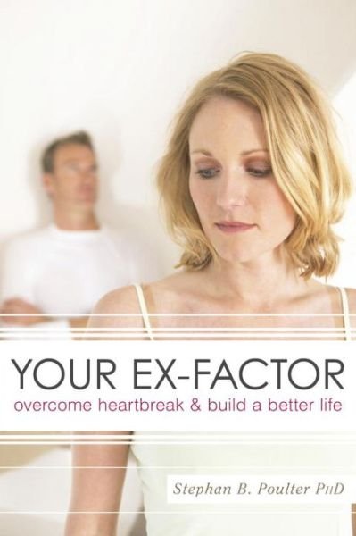 Cover for Stephan B. Poulter · Your Ex-factor: Overcome Heartbreak &amp; Build a Better Life (Taschenbuch) (2009)