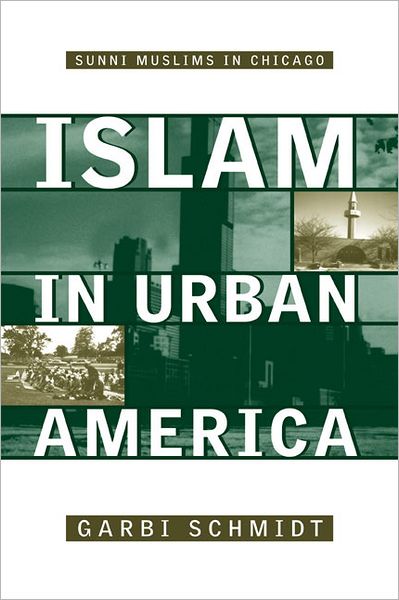 Cover for Garbi Schmidt · Islam In Urban America: Sunni Muslims In Chicago (Paperback Book) (2004)