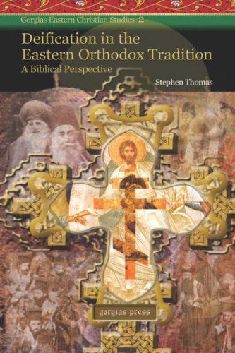 Deification in the Eastern Orthodox Tradition: A Biblical Perspective - Gorgias Eastern Christian Studies - Stephen Thomas - Livres - Gorgias Press - 9781593333249 - 27 juin 2007