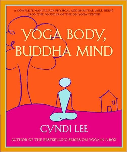 Cover for Lee, Cyndi (Cyndi Lee ) · Yoga Body, Buddha Mind: A Complete Manual for Spiritual and Physical Well-Being from the Founder of the Om Yoga Centre (Taschenbuch) (2004)