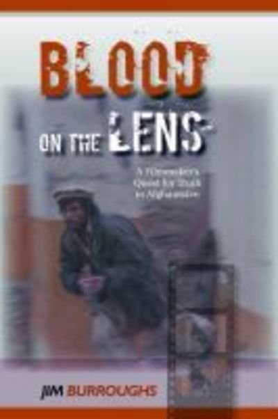 Cover for Jim Burroughs · Blood on the Lens: A Filmmaker's Quest for Truth in Afghanistan (Innbunden bok) (2007)