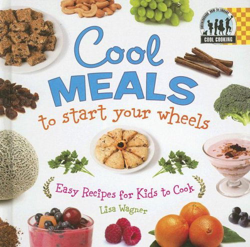 Cool Meals to Start Your Wheels: Easy Recipes for Kids to Cook (Cool Cooking) - Lisa Wagner - Książki - Checkerboard Library - 9781599287249 - 2007