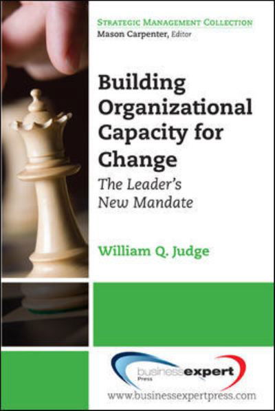 Building Organizational Capacity For Change - William Q. Judge - Kirjat - Business Expert Press - 9781606491249 - lauantai 16. huhtikuuta 2011