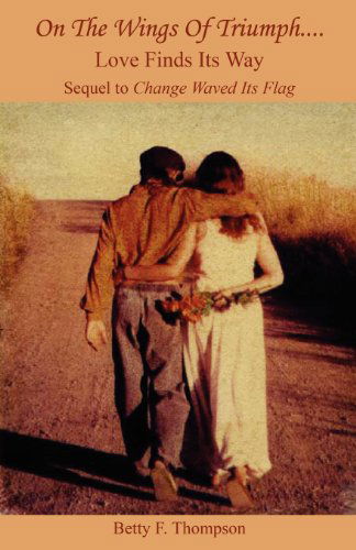 On the Wings of Triumph - Love Finds Its Way - Betty F. Thompson - Books - E-BookTime, LLC - 9781608624249 - August 1, 2012