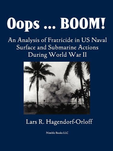 Cover for Lars R. Hagendorf-orloff · Oops! Boom!  an Analysis of Fratricide in Us Naval Surface and Submarine Forces in World War II (Paperback Book) (2010)