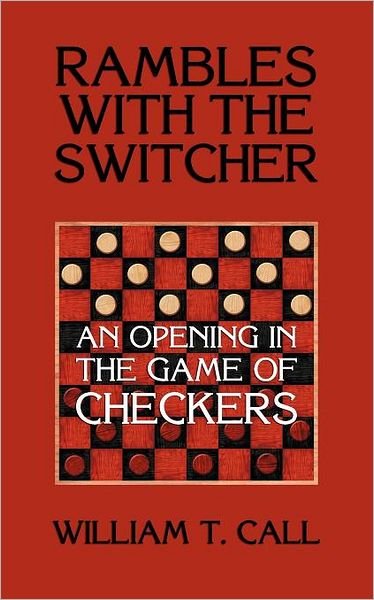 Cover for William Timothy Call · Rambles with the Switcher: an Opening in the Game of Checkers (Paperback Book) (2012)
