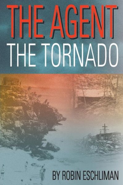 Cover for Robin Eschliman · The Agent:  the Tornado (Volume 3) (Paperback Book) (2014)