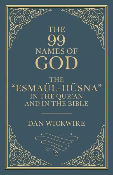 Cover for Daniel Wickwire · The 99 Names of God : The ?Esmaül-Hüsna? in the Qur?an and in the Bible (Paperback Book) (2018)