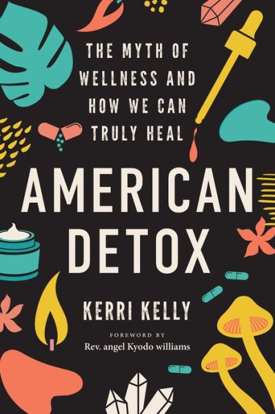 Cover for Kerri Kelly · American Detox: The Myth of Wellness and How We Can Truly Heal (Paperback Book) (2022)