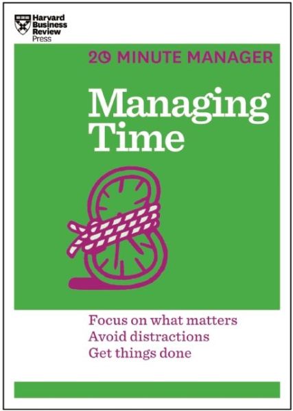 Managing Time (HBR 20-Minute Manager Series): Focus on What Matters, Avoid Distractions, Get Things Done - 20-Minute Manager - Harvard Business Review - Books - Harvard Business Review Press - 9781625272249 - June 3, 2014