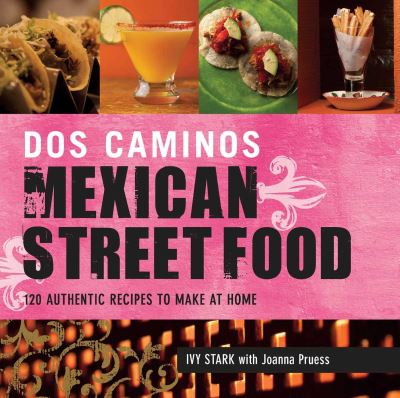 Cover for Ivy Stark · Dos Caminos Mexican Street Food: 120 Authentic Recipes to Make at Home (Paperback Book) (2013)