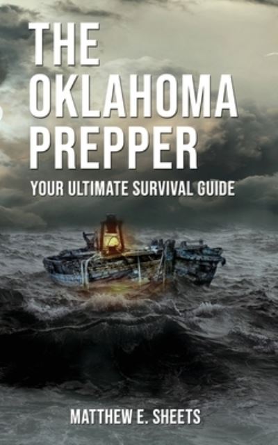 THE OKLAHOMA PREPPER - Your Ultimate Survival Guide - Sheets E Matthew - Bøger - Total Publishing and Media - 9781633022249 - 1. februar 2022
