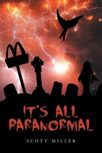 It's All Paranormal - Scott Miller - Livros - Fulton Books - 9781633387249 - 16 de setembro de 2018