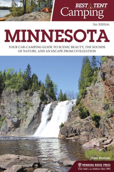 Cover for Tom Watson · Best Tent Camping: Minnesota: Your Car-Camping Guide to Scenic Beauty, the Sounds of Nature, and an Escape from Civilization - Best Tent Camping (Taschenbuch) [Second edition] (2018)