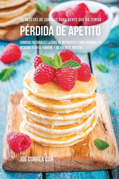 Cover for Joe Correa · 36 Recetas De Comidas Para Gente Que Ha Tenido Perdida De Apetito (Paperback Book) (2016)