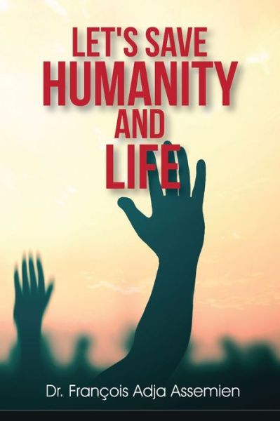 Cover for FranÃ§ois Adja Assemien · Let's Save Humanity and Life (Paperback Book) (2021)