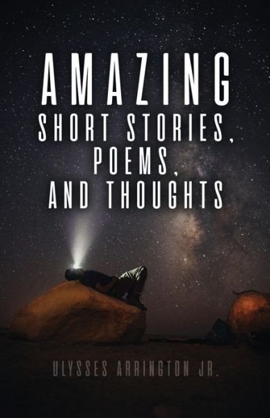 Cover for Ulysses Arrington Jr. · Amazing Short Stories, Poems, and Thoughts (Bok) (2022)