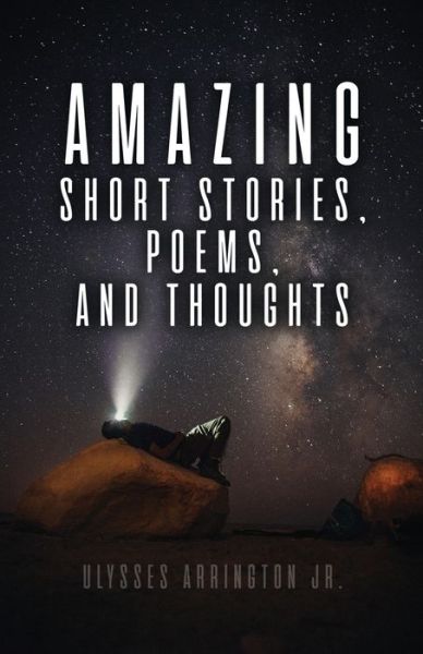 Cover for Ulysses Arrington Jr. · Amazing Short Stories, Poems, and Thoughts (Book) (2022)