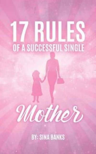 Cover for Sina Banks · 17 Rules of a Successful Single Mother (Paperback Book) (2018)