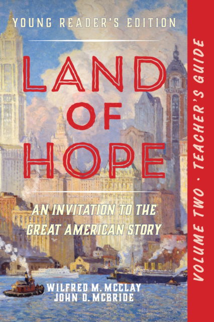 A Teacher's Guide to Land of Hope: An Invitation to the Great American Story (Young Reader's Edition, Volume 2 - Wilfred M. McClay - Böcker - Encounter Books,USA - 9781641773249 - 25 juli 2024