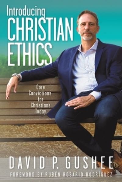 Cover for David P Gushee · Introducing Christian Ethics: Core Convictions for Christians Today (Paperback Book) (2022)