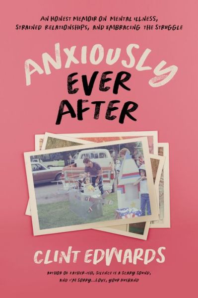 Cover for Clint Edwards · Anxiously Ever After: An Honest Memoir on Mental Illness, Strained Relationships, and Embracing the Struggle (Paperback Book) (2022)