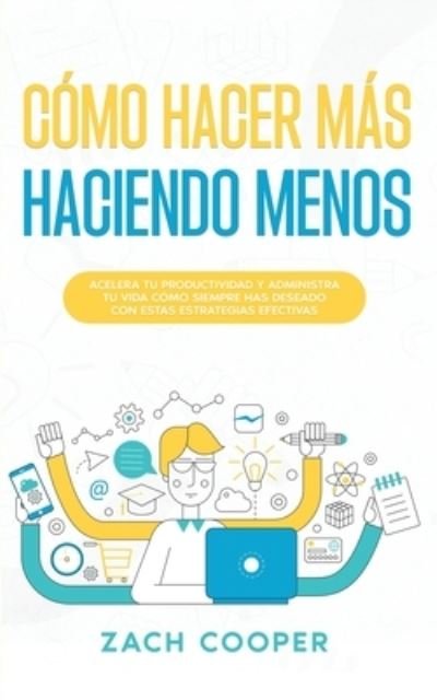 Cover for Zach Cooper · Cómo Hacer Más Haciendo Menos (Book) (2022)