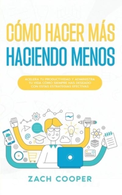 Cover for Zach Cooper · Cómo Hacer Más Haciendo Menos (Book) (2022)