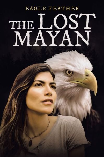 Cover for Eagle Feather · The Lost Mayan (Taschenbuch) (2021)