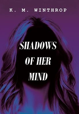 Cover for K M Winthrop · Shadows of Her Mind (Hardcover Book) (2020)