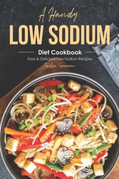 Cover for Sophia Freeman · A Handy Low Sodium Diet Cookbook (Paperback Book) (2019)