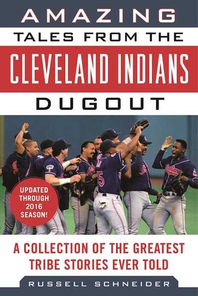 Cover for Russell Schneider · Amazing Tales from the Cleveland Indians Dugout: A Collection of the Greatest Tribe Stories Ever Told - Tales from the Team (Hardcover Book) (2017)