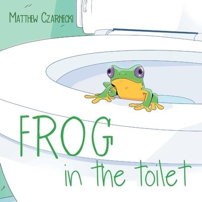 Cover for Matthew Czarnecki · Frog in the Toilet (Book) (2022)