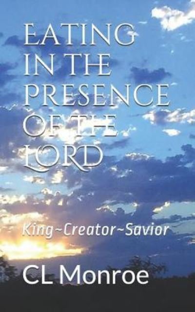Cover for CL Monroe · Eating in the Presence of the Lord (Paperback Bog) (2018)