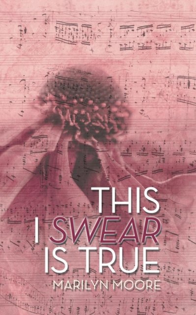 This I Swear Is True - Marilyn Moore - Livres - AuthorHouse - 9781728315249 - 13 juin 2019