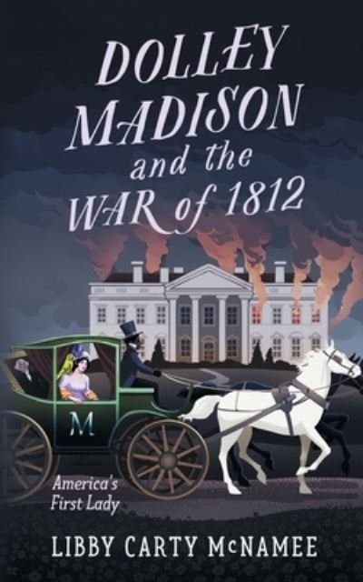 Cover for Libby Carty McNamee · Dolley Madison and the War of 1812 (Taschenbuch) (2021)