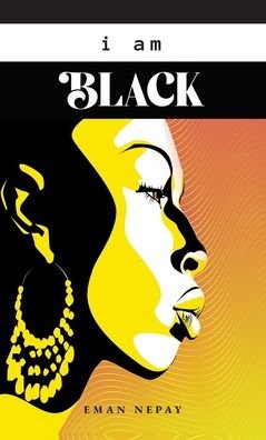 Cover for Eman Nepay · I Am Black (Hardcover Book) (2021)
