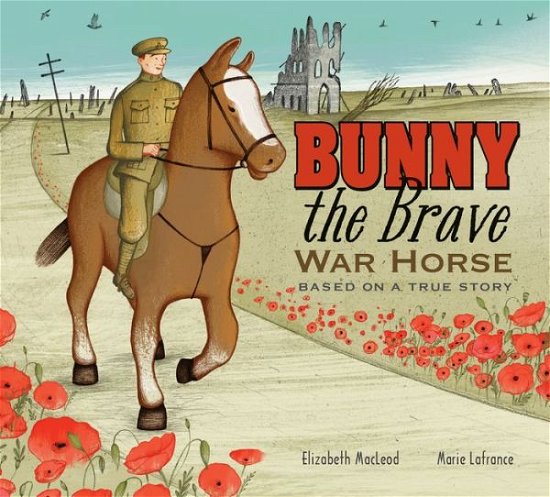 Cover for Elizabeth Macleod · Bunny the Brave War Horse: Based on a True Story (Hardcover Book) (2014)