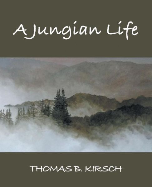 Cover for Thomas B Kirsch · A Jungian Life (Paperback Book) [First edition] (2014)