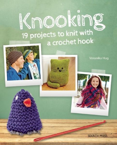 Knooking: 19 Projects to Knit with a Crochet Hook - Veronika Hug - Books - Search Press Ltd - 9781782212249 - May 12, 2015