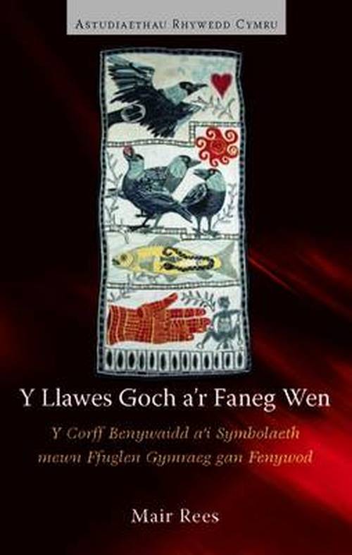 Cover for Mair Rees · Y Llawes Goch a'r Faneg Wen: Y Corff Benywaidd a'i Symbolaeth mewn Ffuglen Gymraeg gan Fenywod - Gender Studies in Wales (Paperback Book) (2014)