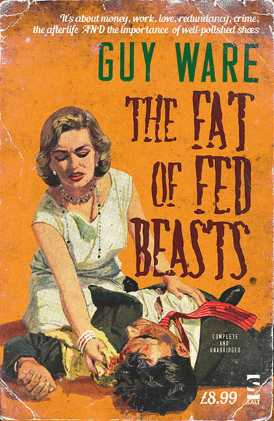 Cover for Guy Ware · The Fat of Fed Beasts - Salt Modern Fiction (Paperback Book) (2015)