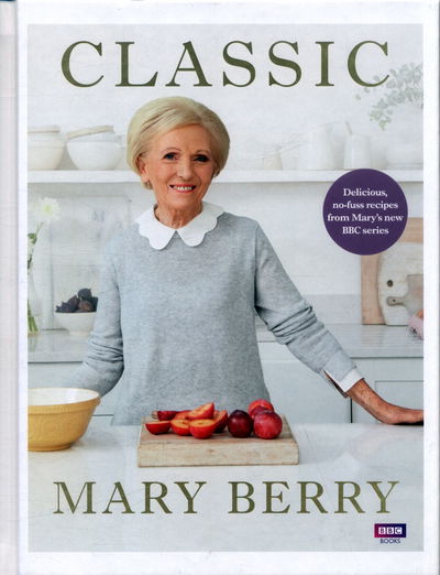 Cover for Mary Berry · Classic: Delicious, no-fuss recipes from Mary’s new BBC series (Hardcover Book) [BBC TV series tie-in edition] (2018)