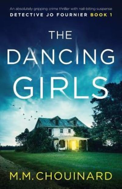 Cover for M M Chouinard · The Dancing Girls: An absolutely gripping crime thriller with nail-biting suspense - Detective Jo Fournier (Paperback Book) (2019)