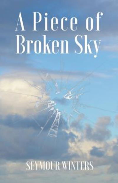 Cover for Seymour Winters · A Piece of Broken Sky (Pocketbok) (2018)